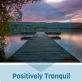 Positivity Tranquil