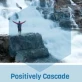 Positively Cascade